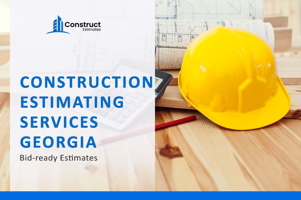 Construction Estimating Services in Georgia: Bid-ready Estimates